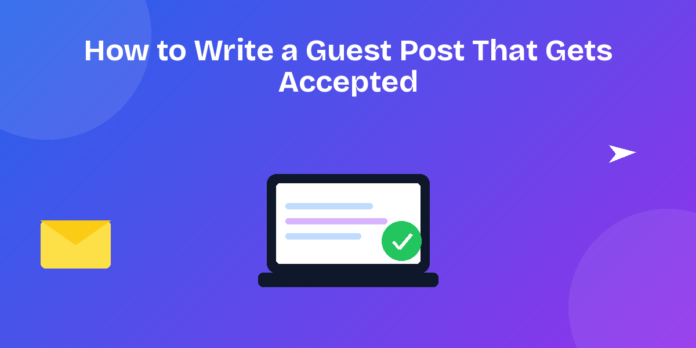 Guide to writing a guest post that gets accepted by editors